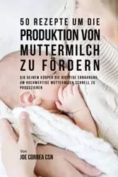 50 Rezepte um die Produktion von Muttermilch zu fördern - Joe Correa