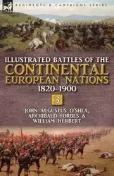 Illustrated Battles of the Continental European Nations 1820-1900 - John Augustus O'Shea