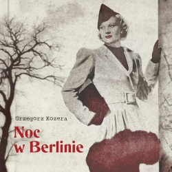 audiobook Noc w Berlinie - Grzegorz Kozera