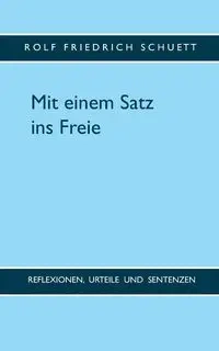 Mit einem Satz ins Freie - Rolf Schuett Friedrich