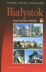 Białystok. Początek wieku - Piotr Sawicki, Adam Pasek, Przemysław Andruk