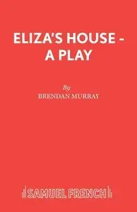 Eliza's House - A Play - Murray Brendan