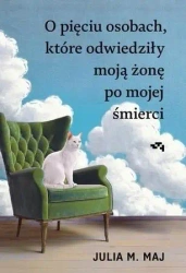 O pięciu osobach, które odwiedziły moją żonę... - Julia M. Maj