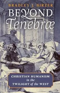 Beyond Tenebrae - Bradley Birzer  J.