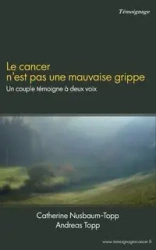 Le cancer n'est pas une mauvaise grippe - Catherine Nusbaum-Topp
