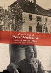 Więzień Magdeburski. Internowanie J.Piłsudskiego.. - Mariusz Kolmasiak