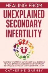 Healing from Unexplained Secondary Infertility - Catherine Louise Garney