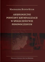 Aksjologiczne podstawy kryminalizacji w społ. - Magdalena Budyn-Kulik
