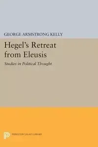 Hegel's Retreat from Eleusis - Kelly George Armstrong