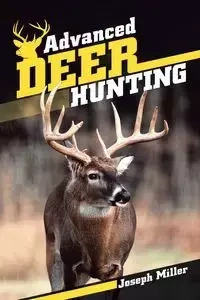Advanced Deer Hunting - Joseph Miller