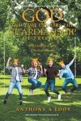 GOD End-time Updates The Guardianship of Friends - Eddy Anthony A