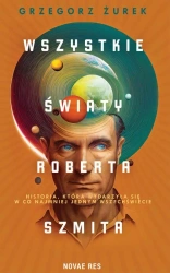 eBook Wszystkie światy Roberta Szmita - Grzegorz Żurek epub mobi