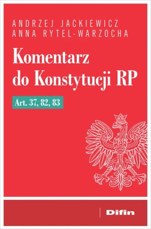 Komentarz do Konstytucji RP art. 37, 82, 83 - Andrzej Anna Jackiewicz Rytel-warzocha