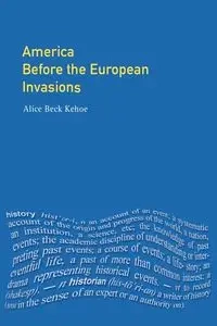 America Before the European Invasions - Alice Kehoe Beck