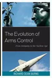 The Evolution of Arms Control - Richard Dean Burns