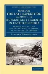 Notes on the Late Expedition Against the Russian Settlements in Eastern Siberia - Bernard Whittingham