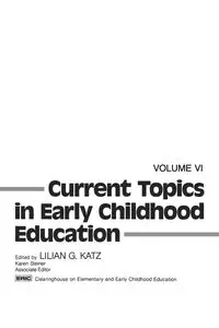 Current Topics in Early Childhood Education, Volume 6 - Lilian G. Katz