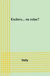 Esclave... ou reine? - Delly