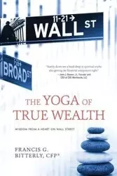 The Yoga of True Wealth - Bitterly Francis G.