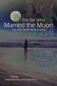 The Girl Who Married the Moon - Joseph Bruchac