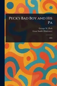 Peck's Bad Boy and His Pa - George W. Peck (George Wilbur)