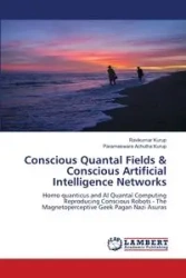 Conscious Quantal Fields & Conscious Artificial Intelligence Networks - Kurup Ravikumar