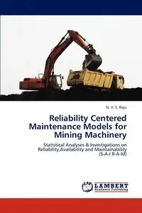 Reliability Centered Maintenance Models for Mining Machinery - Raju N. V. S.