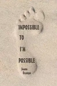 Impossible to I'm Possible - Ocampo Juano