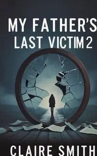 MY FATHER'S LAST VICTIM - Claire Smith