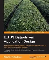 Ext Js Data-Driven Application Design - Kotsutsumi Kazuhiro