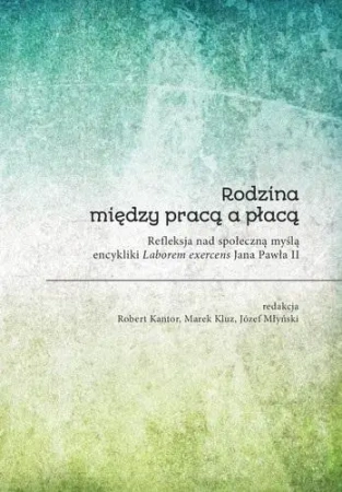 Rodzina między pracą a płacą. Refleksja... - praca zbiorowa