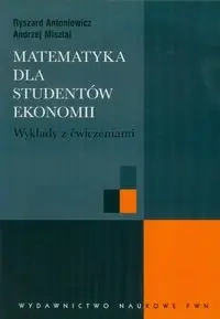 Matematyka dla studentów ekonomii. Wykłady z ćw. - Ryszard Antoniewicz, Andrzej Misztal