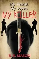 My Friend, My Lover, My Killer - Mason B. R.