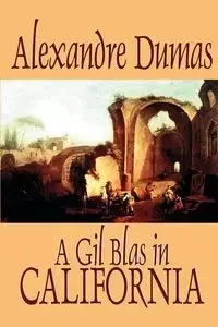 A Gil Blas in California by Alexandre Dumas, Fiction, Literary - Dumas Alexandre