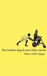 The Wooden Bicycle and Other Stories - Azonga Tikum Mbah