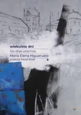 Wiekuiste dni. Los dias eternos - Maria Elena Higueruelo