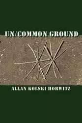 Un/Common Ground - Allan Horwitz  Kolski