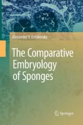 The Comparative Embryology of Sponges - Alexander V. Ereskovsky