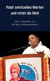 Folgt spirituellen Werten und rettet die Welt - Sri Mata Amritanandamayi Devi