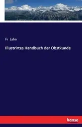 Illustrirtes Handbuch der Obstkunde - Jahn Fr