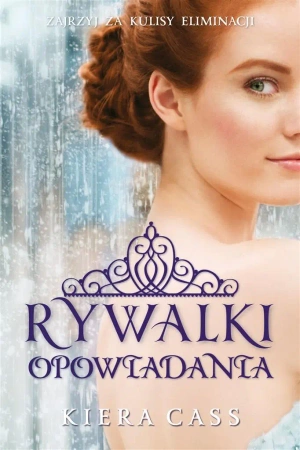 Rywalki. Opowiadania - Kiera Cass, Małgorzata Kaczarowska