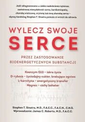 Wylecz swoje serce przez zastosowanie bioenergetycznych substancji (dodruk 2025) - Stephen T. Sinatra