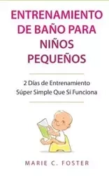 Entrenamiento de Baño para Niños Pequeños [Toddler Potty Training] - Foster Marie C.
