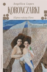 Koronczarki. Klątwa rodziny Flores - Anglica Lopes, Katarzyna Mojkowska, Ewa Kosiba