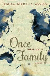 Once There Was a Family - Emma Medina Wong