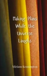 Making Plans While the Universe Laughs - Miriam Kensington