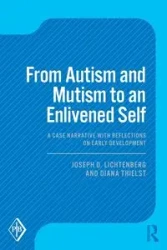 From Autism and Mutism to an Enlivened Self - Joseph D. Lichtenberg