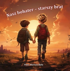 Nasz bohater - starszy brat - Piotr Mariusz Bała