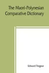 The Maori-Polynesian comparative dictionary - Edward Tregear