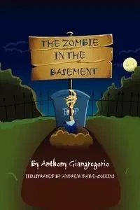 The Zombie In The Basement - Anthony Giangregorio